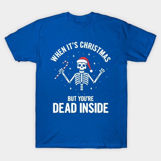 When It's Christmas But You're Dead Inside T-Shirt by Jamrock Designs